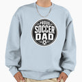 Proud Soccer Dad Sweatshirt - Novelty Apparel for Adults - T-Shirt, Sweatshirt, Hoodie