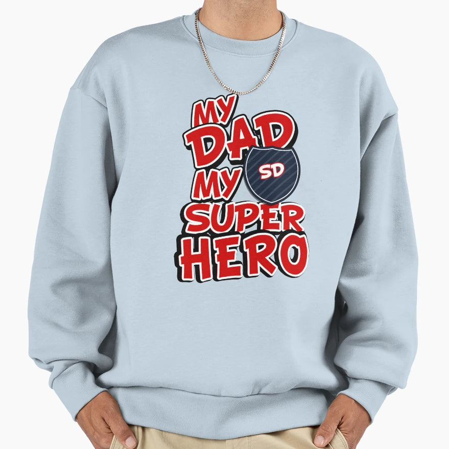 My Dad My Super Hero Sweatshirt - Streetwear Style Unisex - T-Shirt, Sweatshirt, Hoodie