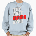 Best Mama Ever Sweatshirt - Novelty Apparel Men Women - T-Shirt, Sweatshirt, Hoodie