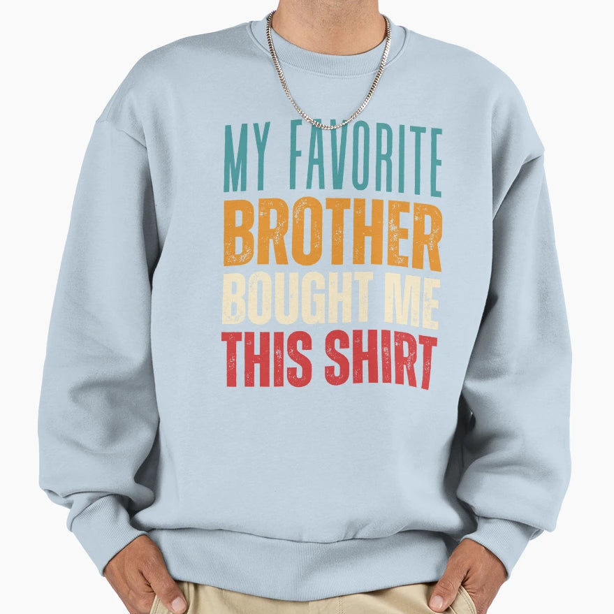 Funny My Favorite Brother Bought Me T-Shirt - Aesthetic Graphic Men Women - T-Shirt, Sweatshirt, Hoodie