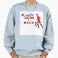 All I Want Sweatshirt - Trendy Graphic Men Women - T-Shirt, Sweatshirt, Hoodie