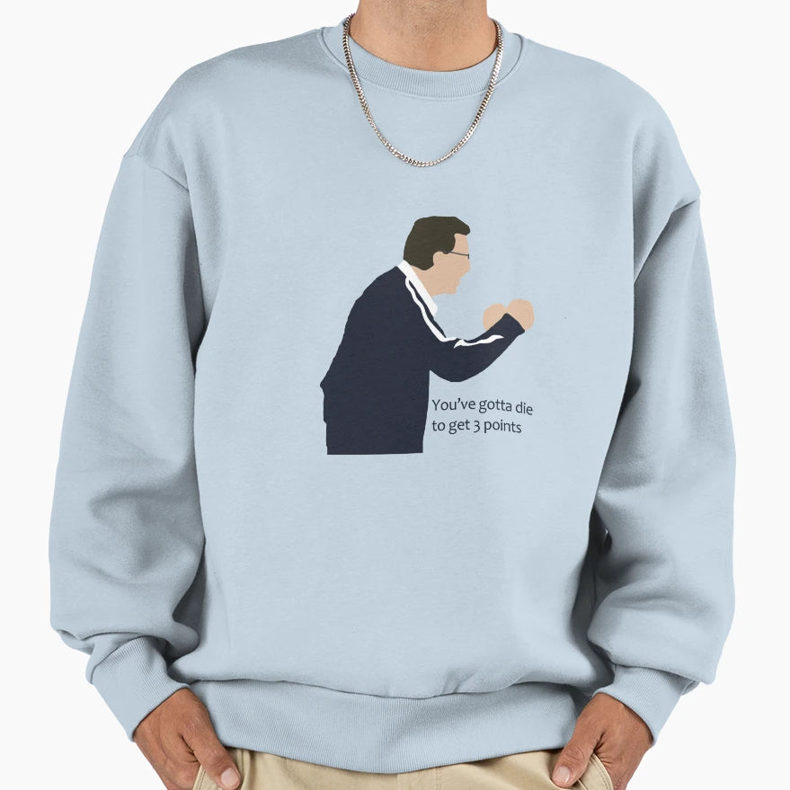 Neil Warnock Youve Gotta Die To Sweatshirt - Custom Art Print Men Women - T-Shirt, Sweatshirt, Hoodie