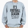 Its Football Season Have You Seen My Sweatshirt - Trendy Graphic Men Women - T-Shirt, Sweatshirt, Hoodie
