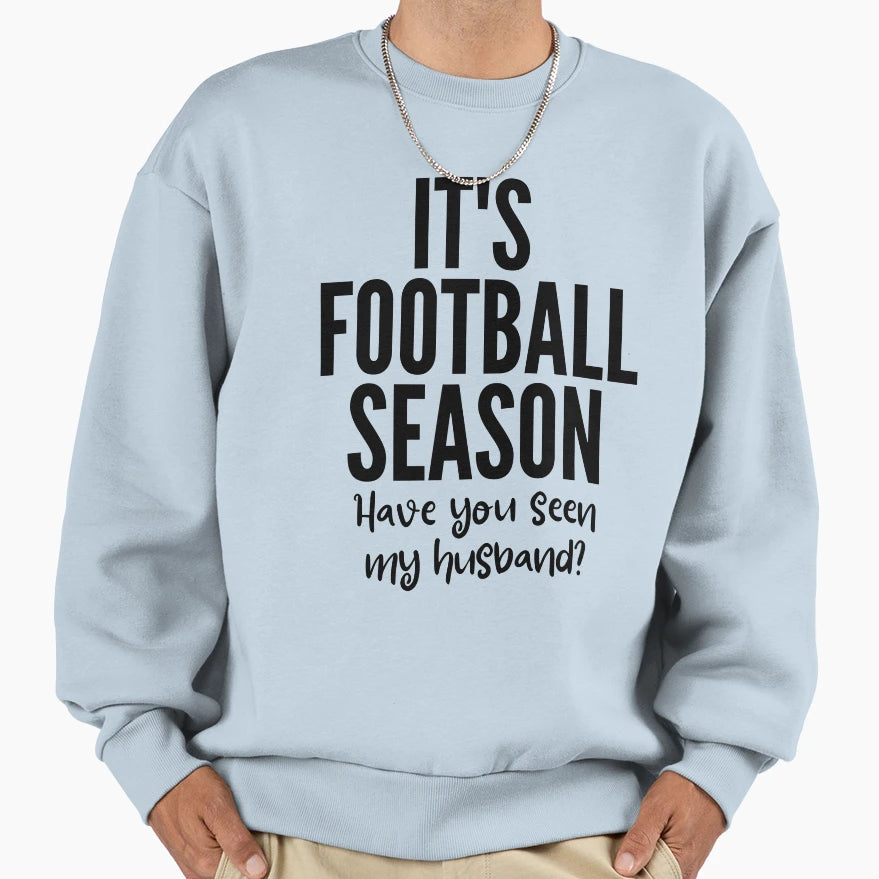 Its Football Season Have You Seen My Sweatshirt - Trendy Graphic Men Women - T-Shirt, Sweatshirt, Hoodie