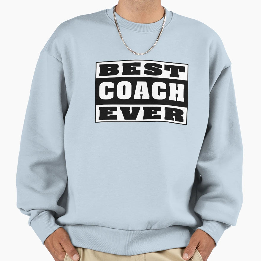 Best Coach Ever Sweatshirt - Unique Graphic for Adults - T-Shirt, Sweatshirt, Hoodie