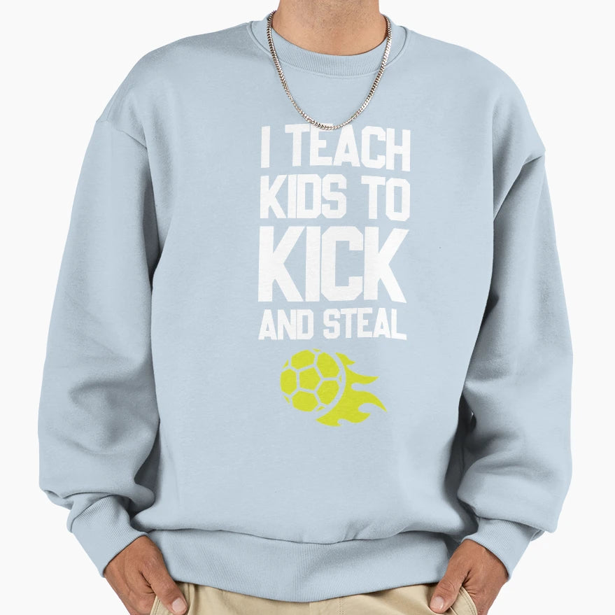 Teach To Kick And Steal Football Sweatshirt - Aesthetic Graphic for Adults - T-Shirt, Sweatshirt, Hoodie