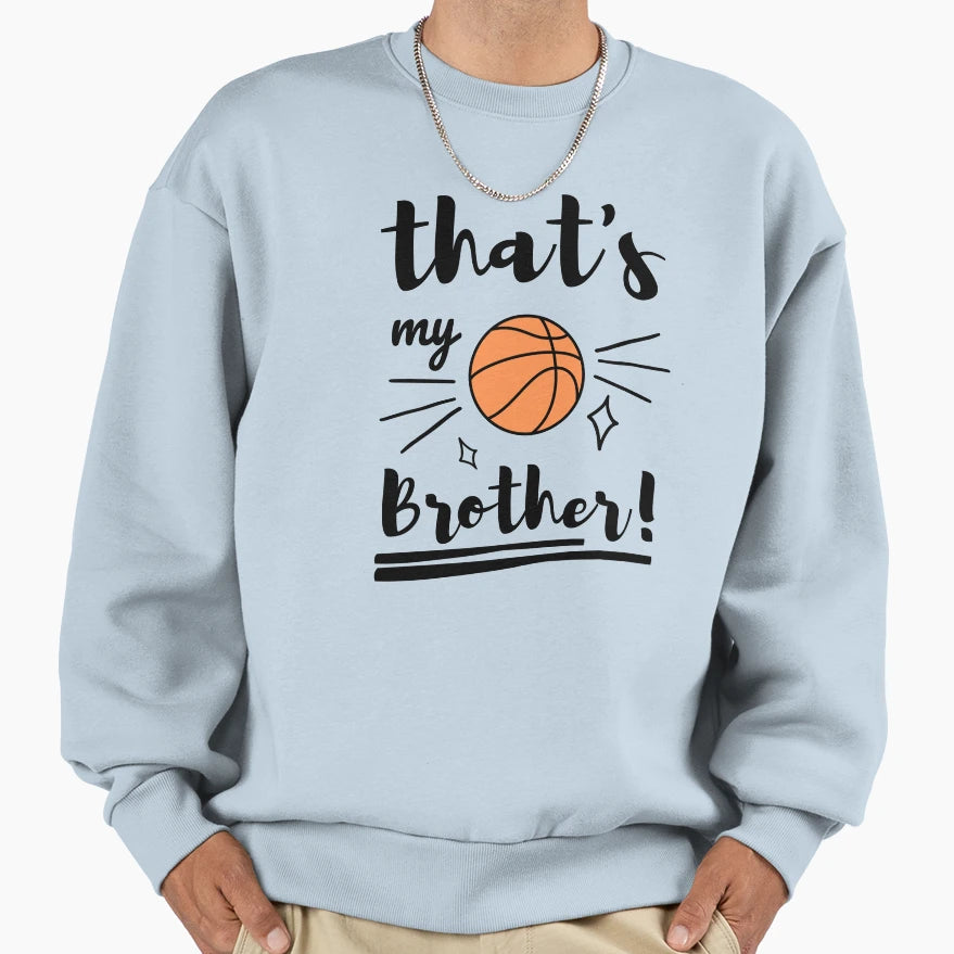 Thats My Brother Basketball Sweatshirt - Custom Art Print for Adults - T-Shirt, Sweatshirt, Hoodie
