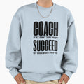 Coach If First You Dont Succeed Try Sweatshirt - Graphic Print for Adults - T-Shirt, Sweatshirt, Hoodie