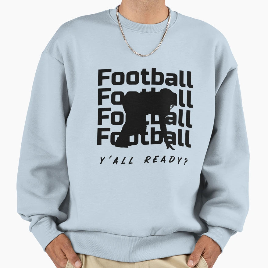 Football Game Motivation Ready Sweatshirt - Casual Everyday Wear Unisex - T-Shirt, Sweatshirt, Hoodie