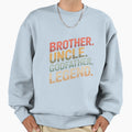Brother Uncle Godfather Legend Sweatshirt - Novelty Apparel for Adults - T-Shirt, Sweatshirt, Hoodie