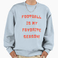 Football Is My Favorite Season Sweatshirt - Graphic Print for Adults - T-Shirt, Sweatshirt, Hoodie
