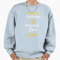 Nothing Surprises Me Any More Am Sweatshirt - Unique Graphic for Adults - T-Shirt, Sweatshirt, Hoodie