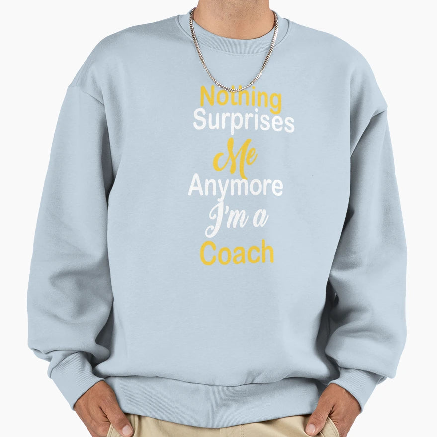 Nothing Surprises Me Any More Am Sweatshirt - Unique Graphic for Adults - T-Shirt, Sweatshirt, Hoodie