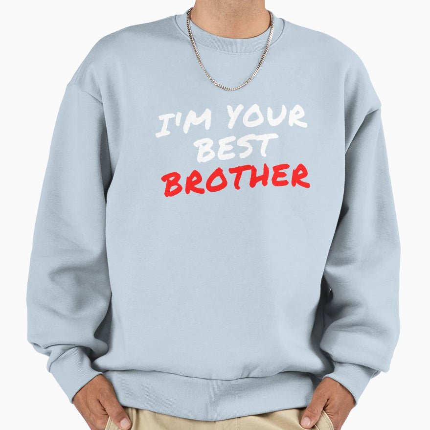 Im Your Best Brother Sweatshirt - Trendy Graphic Unisex - T-Shirt, Sweatshirt, Hoodie