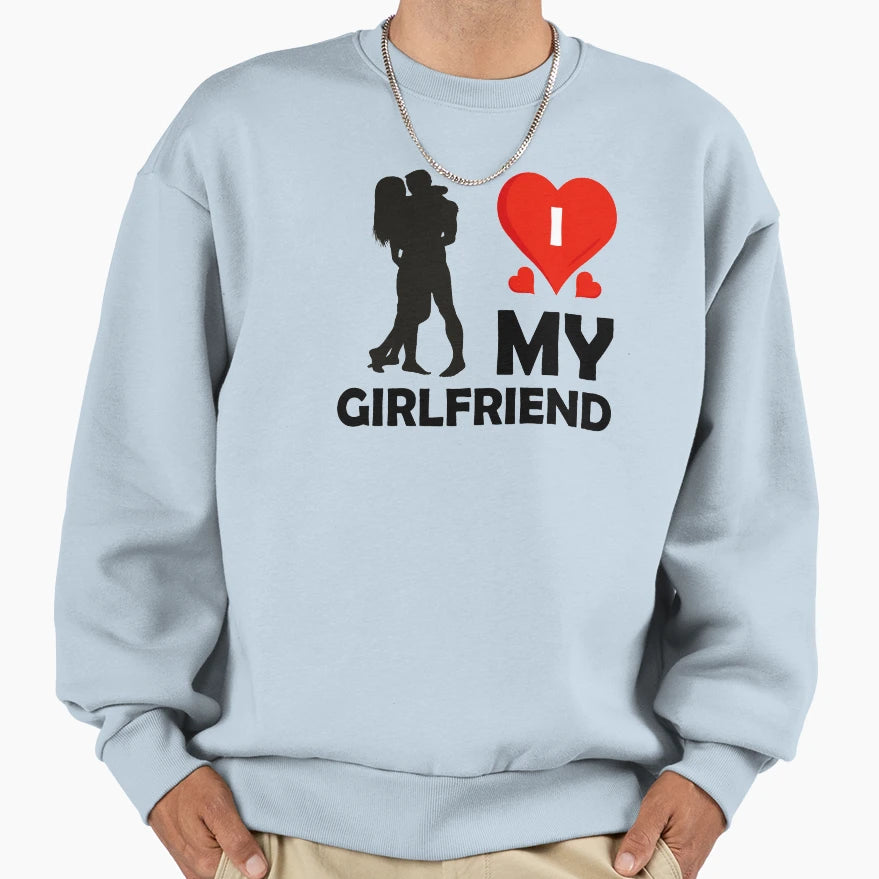 I Love My Girlfriend Sweatshirt - Graphic Print Men Women - T-Shirt, Sweatshirt, Hoodie
