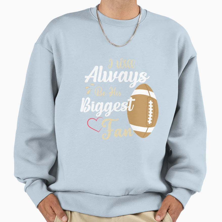 Ill Always Be His Biggest Fan Sweatshirt - Trendy Graphic Men Women - T-Shirt, Sweatshirt, Hoodie