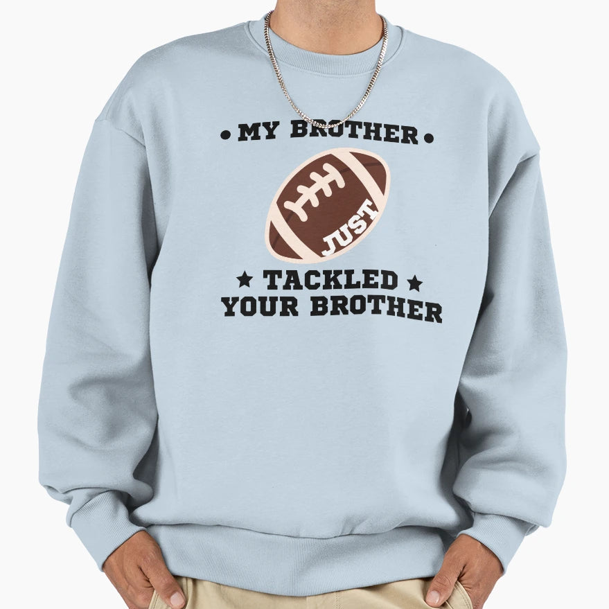 My Brother Just Tackled Your Sweatshirt - Aesthetic Graphic for Adults - T-Shirt, Sweatshirt, Hoodie