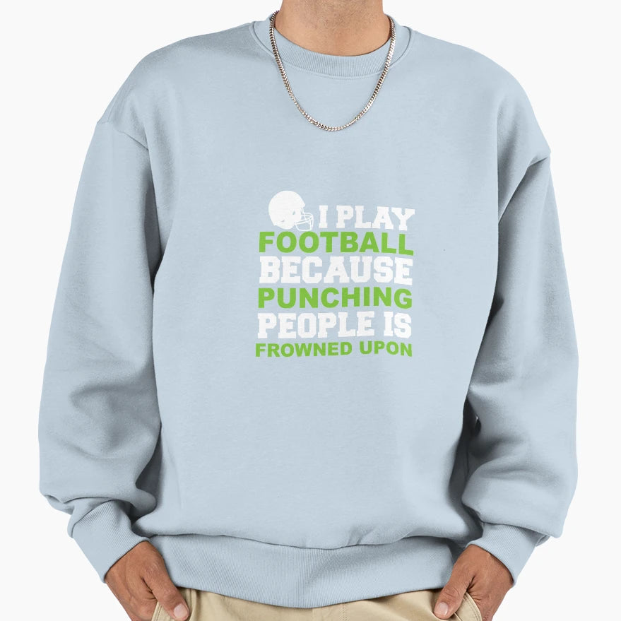 I Play Football Punching People Is Sweatshirt - Aesthetic Graphic Unisex - T-Shirt, Sweatshirt, Hoodie
