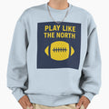 College Play Like North Sweatshirt - Custom Art Print Men Women - T-Shirt, Sweatshirt, Hoodie