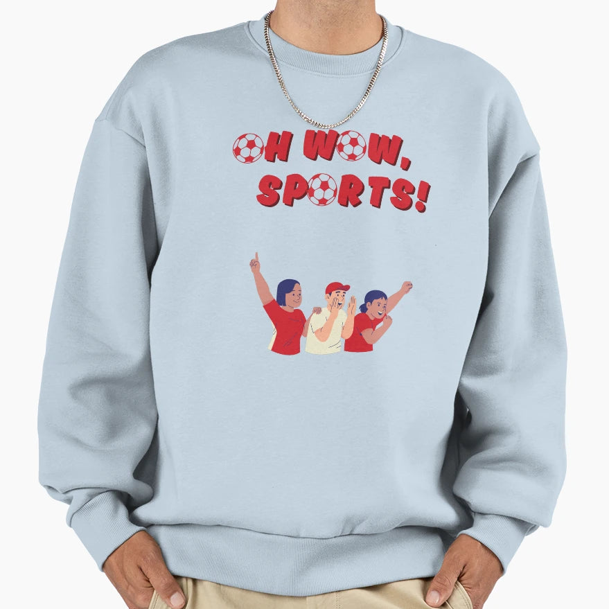 Oh Wow Sports Funny Gifts Sports Sweatshirt - Casual Everyday Wear Unisex - T-Shirt, Sweatshirt, Hoodie