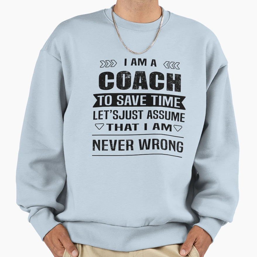 I Am Coach To Save Time Lets Just Sweatshirt - Unique Graphic Men Women - T-Shirt, Sweatshirt, Hoodie