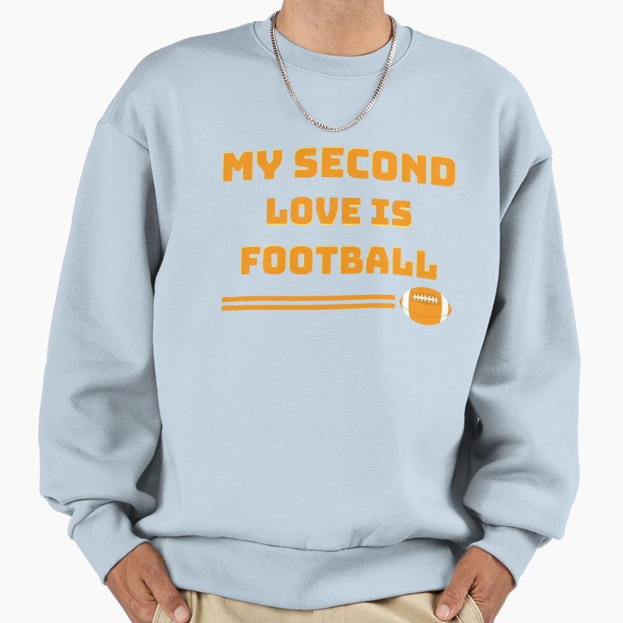 My Second Love Is Football Sweatshirt - Casual Everyday Wear Unisex - T-Shirt, Sweatshirt, Hoodie