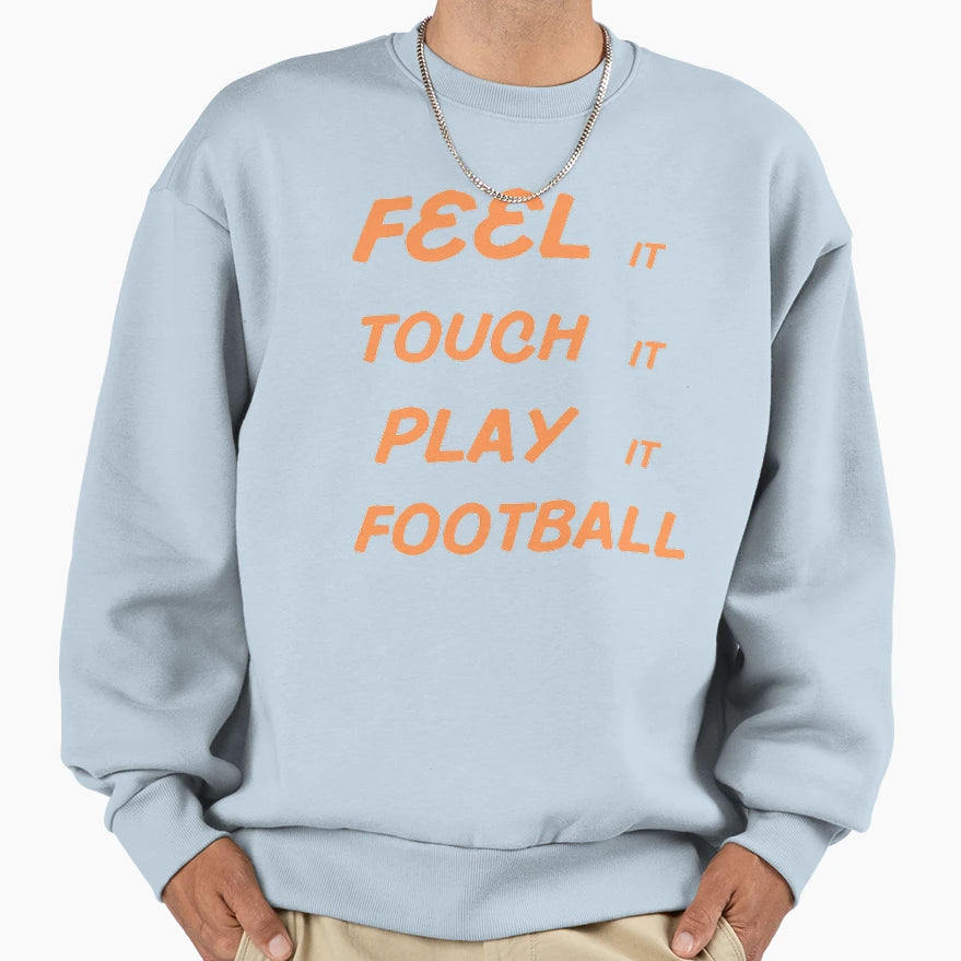 Feel It Touch It Play It Football Sweatshirt - Graphic Print for Adults - T-Shirt, Sweatshirt, Hoodie
