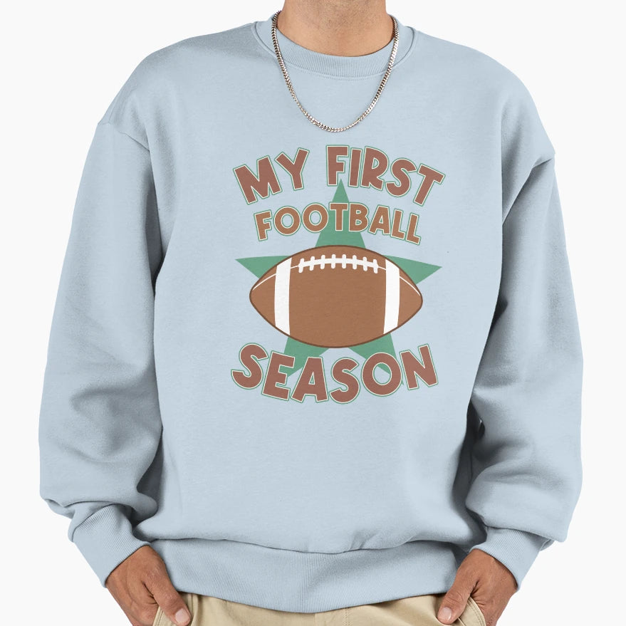 My First Football Season Sweatshirt - Aesthetic Graphic Unisex - T-Shirt, Sweatshirt, Hoodie