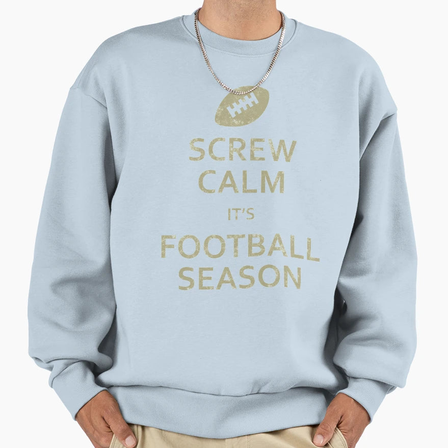 Screw Calm Its Football Season Sweatshirt - Graphic Print for Adults - T-Shirt, Sweatshirt, Hoodie