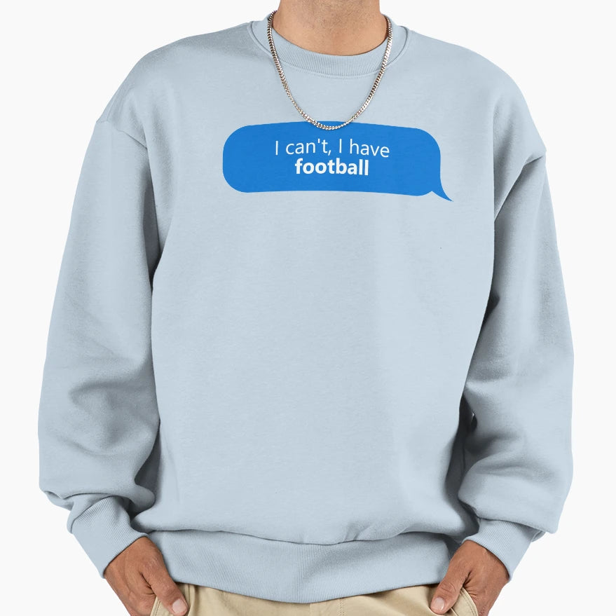I Have Football Sweatshirt - Casual Everyday Wear Men Women - T-Shirt, Sweatshirt, Hoodie