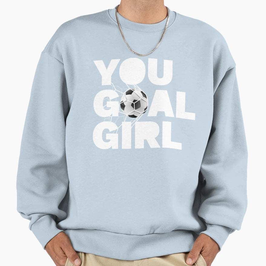 You Goal Womens Soccer Fan Womens Sweatshirt - Streetwear Style for Adults - T-Shirt, Sweatshirt, Hoodie