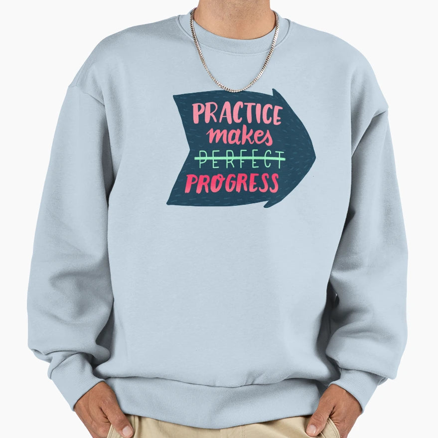 Practice Makes Progress Sweatshirt - Custom Art Print for Adults - T-Shirt, Sweatshirt, Hoodie