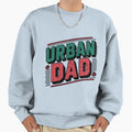 Urban Dad Edgy Typography Fathers Sweatshirt - Fun Novelty Design Unisex - T-Shirt, Sweatshirt, Hoodie