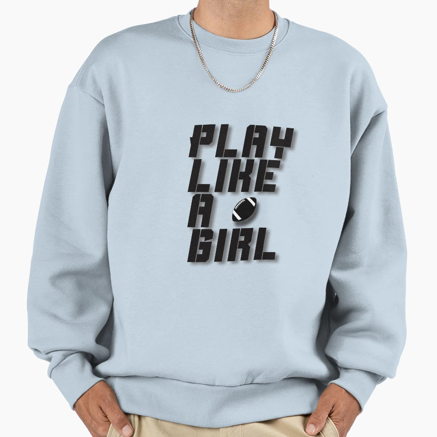 Play Like Sweatshirt - Fun Novelty Design Men Women - T-Shirt, Sweatshirt, Hoodie