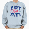 Best Brother Ever Sweatshirt - Streetwear Style Men Women - T-Shirt, Sweatshirt, Hoodie