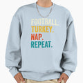 Football Turkey Nap Repeat Sweatshirt - Novelty Apparel Men Women - T-Shirt, Sweatshirt, Hoodie