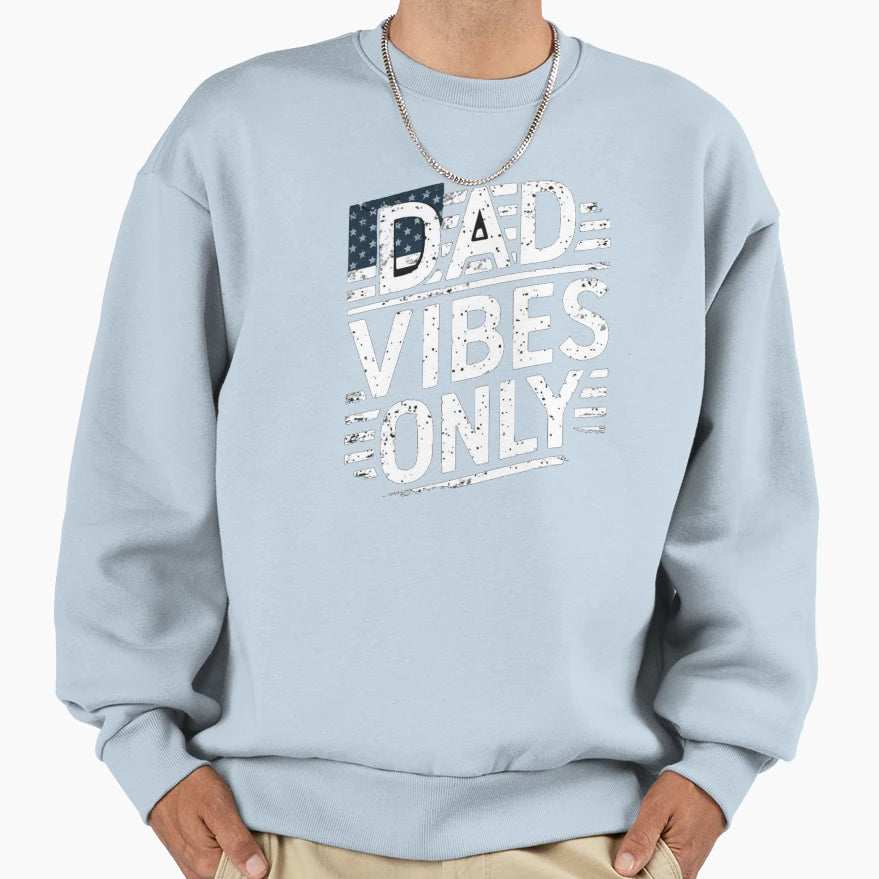 Fathers Day Dad Vibes Only Sweatshirt - Unique Graphic Unisex - T-Shirt, Sweatshirt, Hoodie