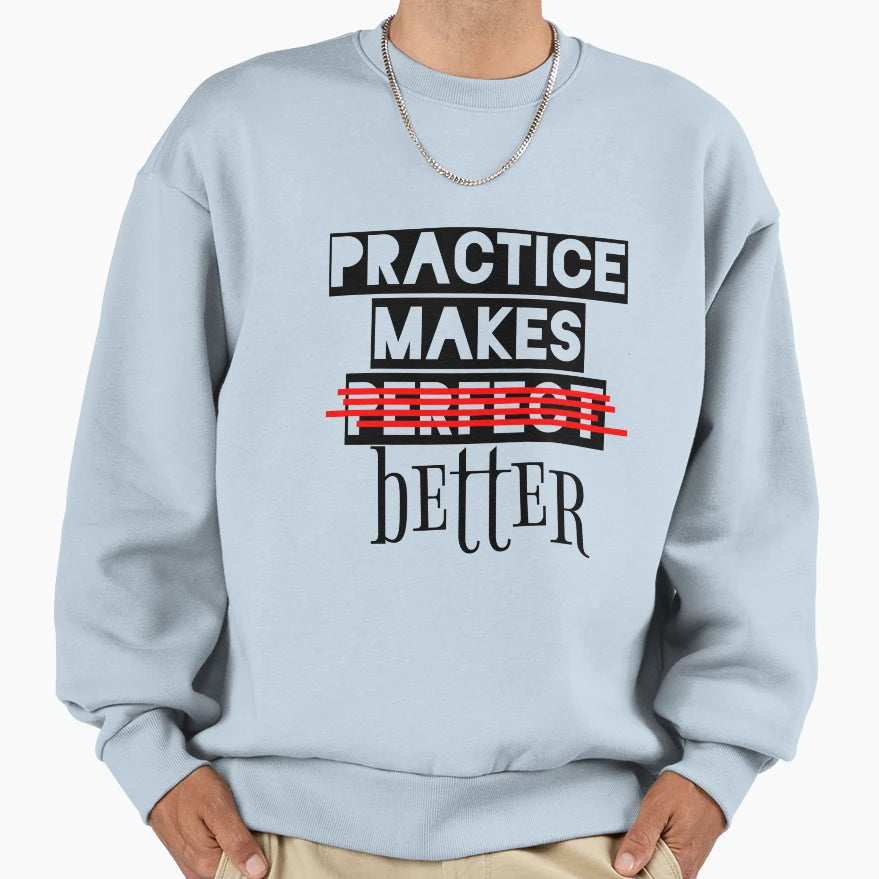 Practice Make You Better Sweatshirt - Trendy Graphic for Adults - T-Shirt, Sweatshirt, Hoodie