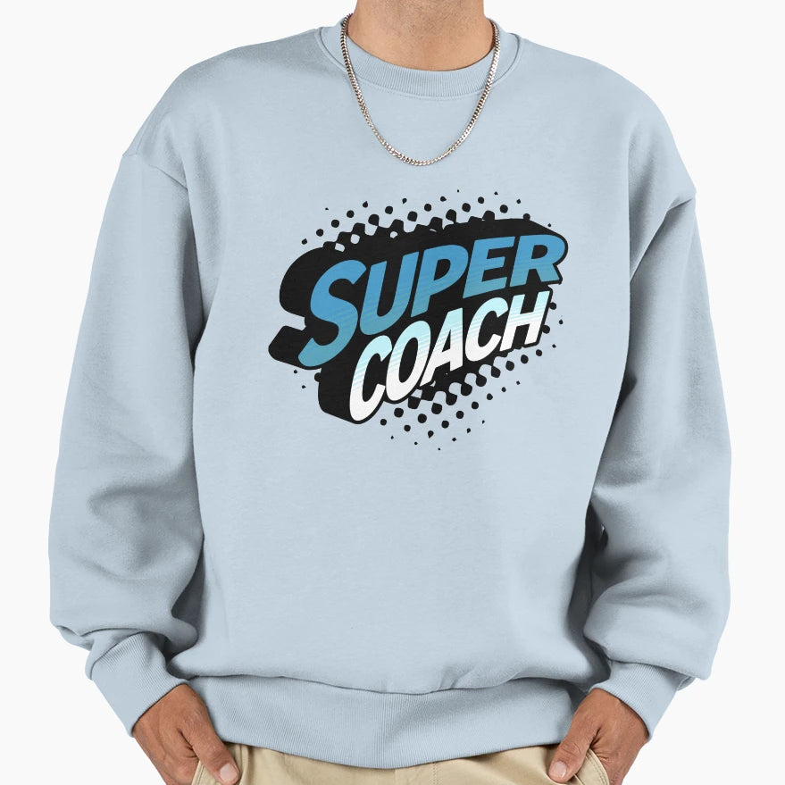 Super Coach Best Coach Ever Sweatshirt - Custom Art Print Men Women - T-Shirt, Sweatshirt, Hoodie