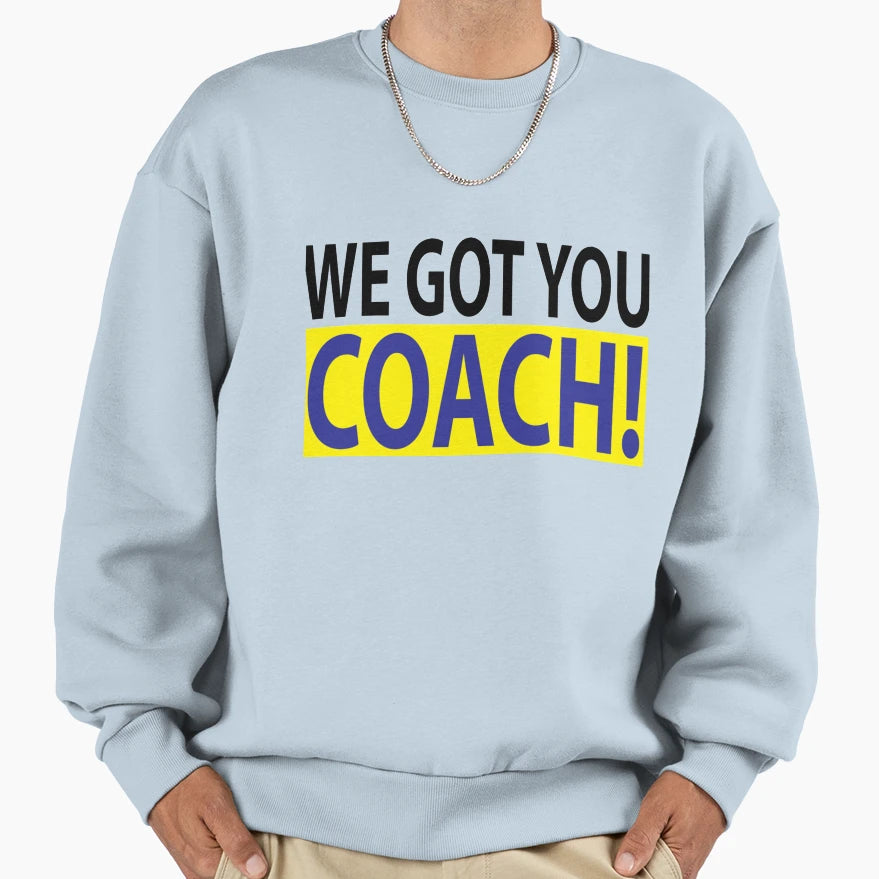 We Got You Coach Players Sweatshirt - Novelty Apparel Men Women - T-Shirt, Sweatshirt, Hoodie