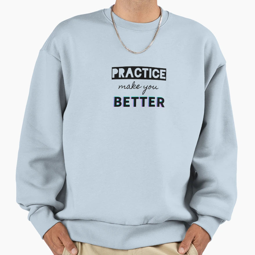 Practice Make You Better Sweatshirt - Novelty Apparel Unisex - T-Shirt, Sweatshirt, Hoodie