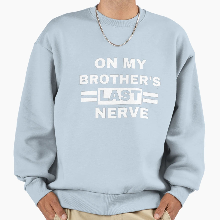 My Brothers Last Nerve Sweatshirt - Fun Novelty Design for Adults - T-Shirt, Sweatshirt, Hoodie