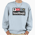 F Is Football Sweatshirt - Streetwear Style Men Women - T-Shirt, Sweatshirt, Hoodie