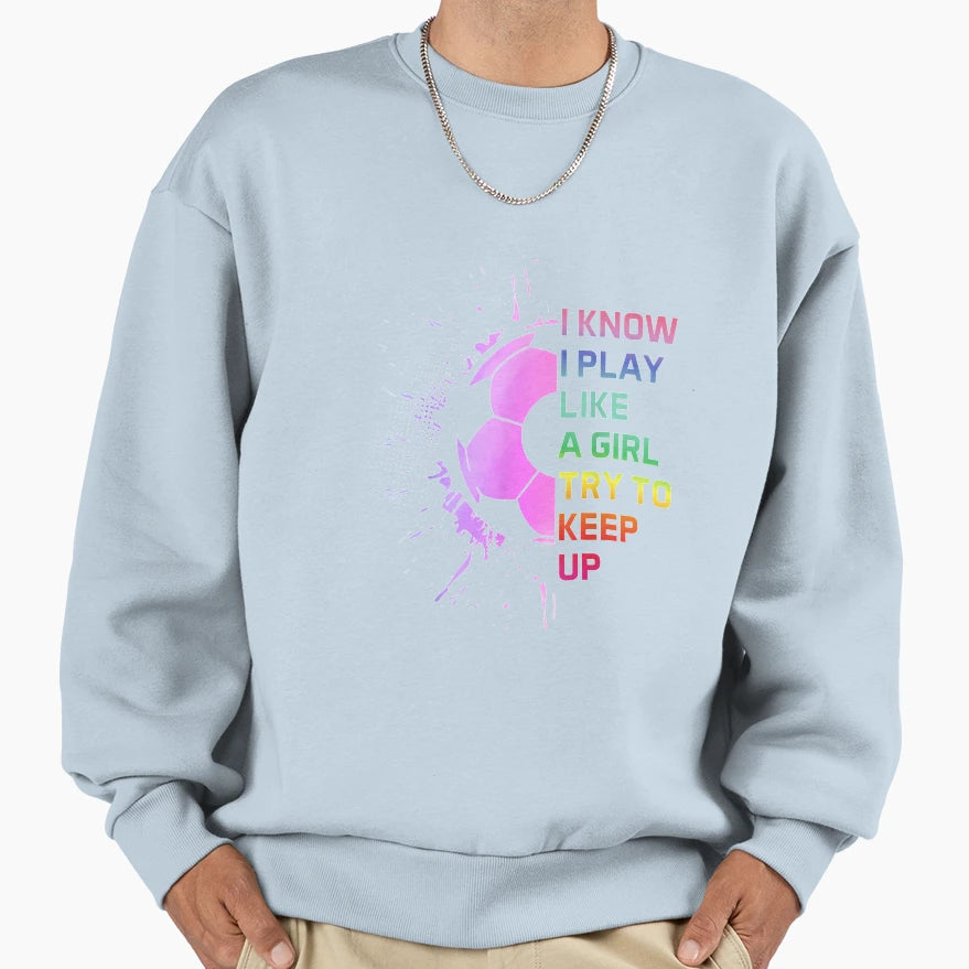 Funny I Know I Play Like Try To Keep Sweatshirt - Custom Art Print Unisex - T-Shirt, Sweatshirt, Hoodie