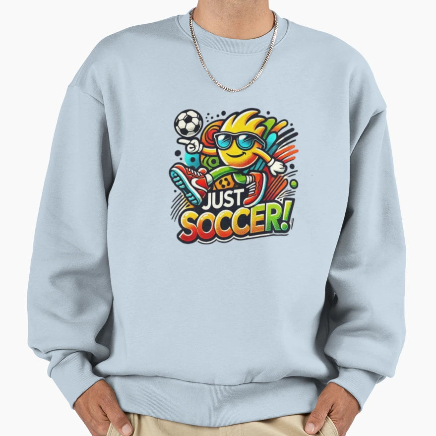 Just Soccer Sweatshirt - Unique Graphic Men Women - T-Shirt, Sweatshirt, Hoodie