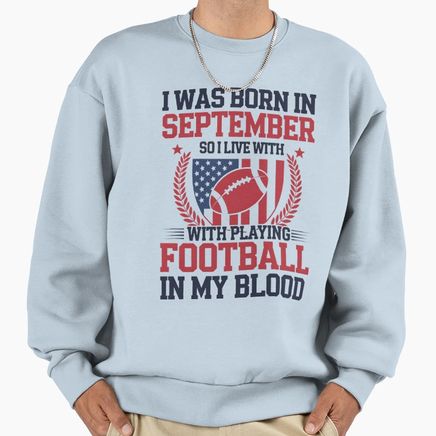 I Was Born September So I Live Sweatshirt - Fun Novelty Design Men Women - T-Shirt, Sweatshirt, Hoodie