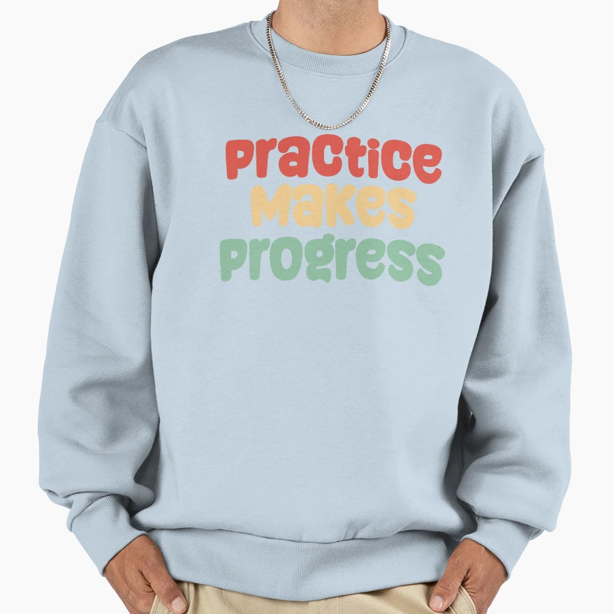 Practice Makes Progress Sweatshirt - Graphic Print Men Women - T-Shirt, Sweatshirt, Hoodie
