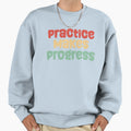 Practice Makes Progress Sweatshirt - Graphic Print Men Women - T-Shirt, Sweatshirt, Hoodie