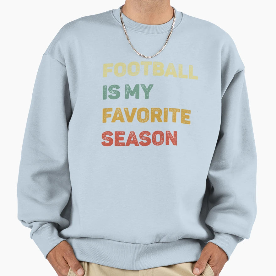 Football Is My Favorite Season Sweatshirt - Trendy Graphic Men Women - T-Shirt, Sweatshirt, Hoodie