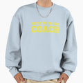 Trust Me Im Coach Sweatshirt - Graphic Print Men Women - T-Shirt, Sweatshirt, Hoodie